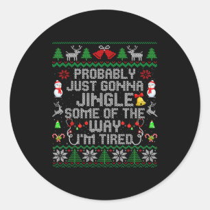 Probably Just Gonna Jingle Some The Way I'm Tired  Classic Round Sticker