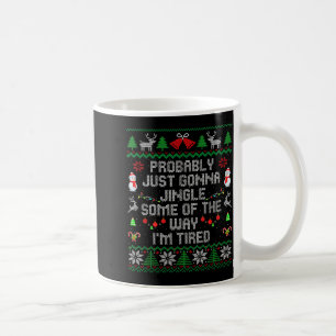 Probably Just Gonna Jingle Some The Way I'm Tired  Coffee Mug