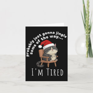 Probably Just Gonna Jingle Some Tired Cat Funny Ch Card