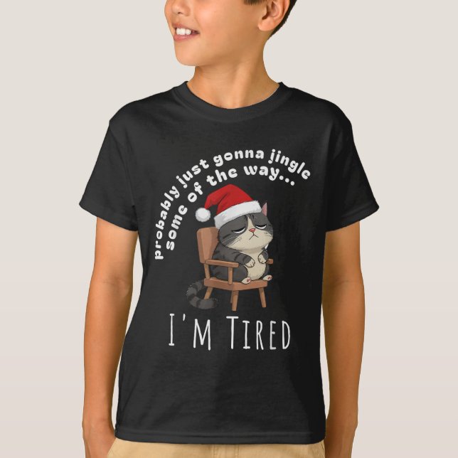 Probably Just Gonna Jingle Some Tired Cat Funny Ch T-Shirt (Front)