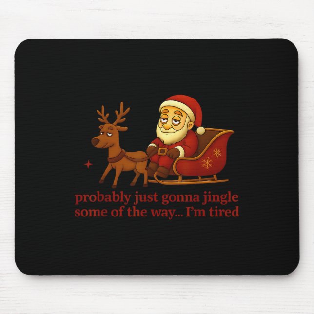 Probably Just Gonna Jingle Some Tired Cool Funny C Mouse Pad (Front)