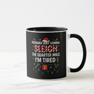 Probably Just Gonna Sleigh the Quarter Mile Funny Mug