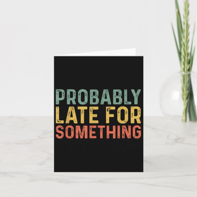 Probably Late For Soing Funny Always Late  Card (Front)