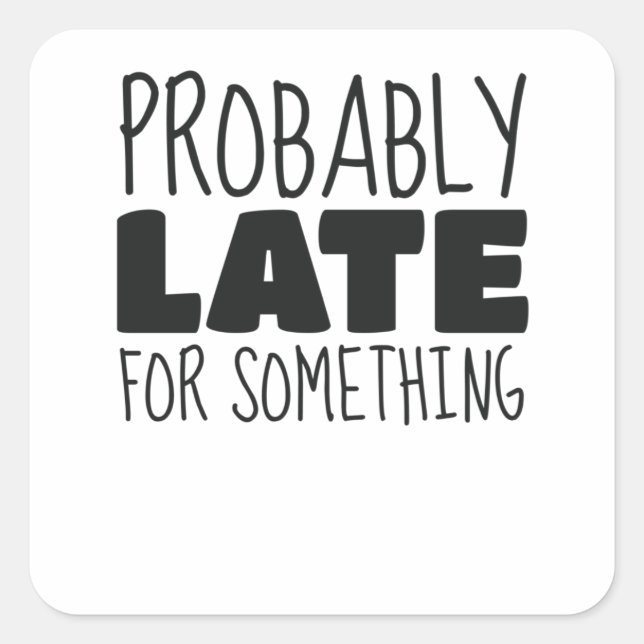 Probably Late For Something Busy Mum Jokes Square Sticker (Front)