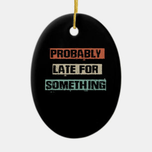 Probably Late For Something Funny Workout Gym Mum Ceramic Ornament