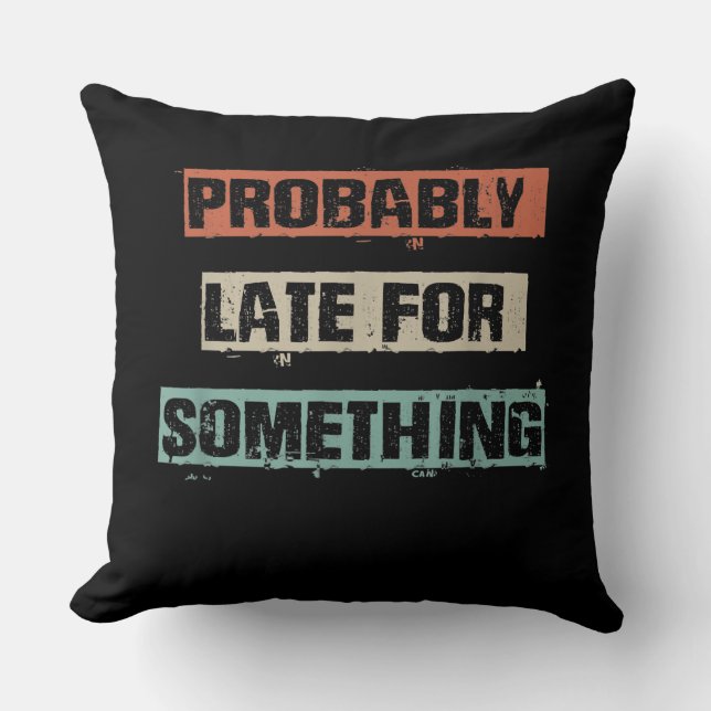 Probably Late For Something Funny Workout Gym Mum Cushion (Front)