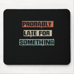 Probably Late For Something Funny Workout Gym Mum Mouse Pad