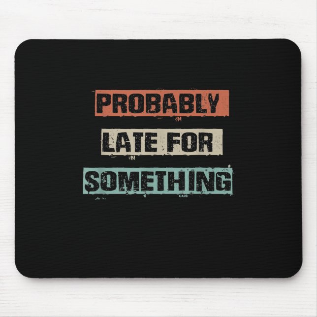 Probably Late For Something Funny Workout Gym Mum Mouse Pad (Front)