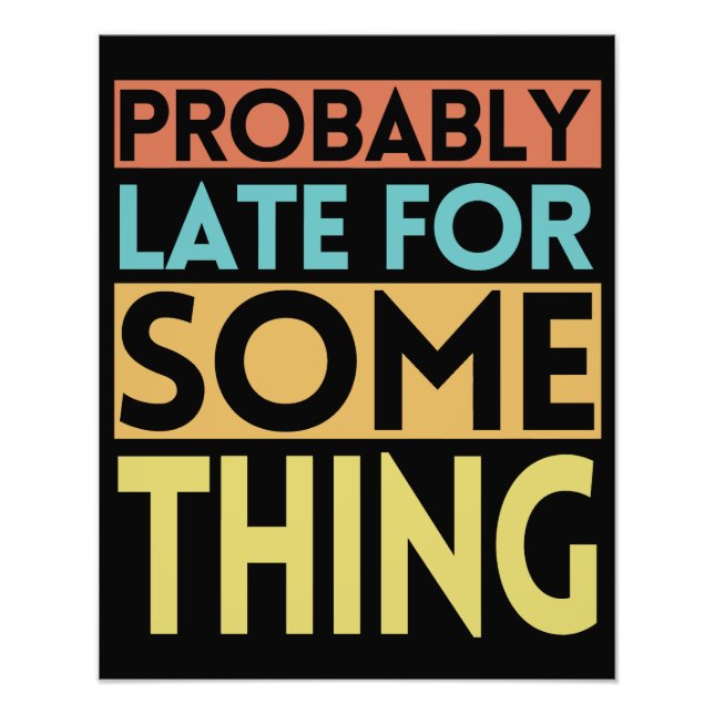 PROBABLY LATE FOR SOMETHING PHOTO PRINT (Front)