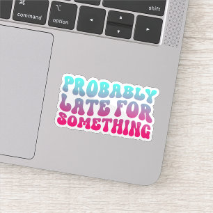 Probably Late For Something Punctuality Humour Coo