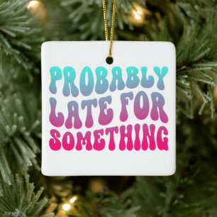 Probably Late For Something Punctuality Humour Coo Ceramic Ornament