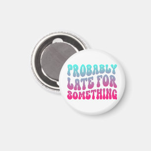Probably Late For Something Punctuality Humour Coo Magnet