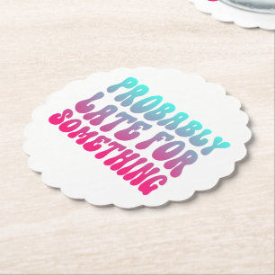 Probably Late For Something Punctuality Humour Coo Paper Coaster