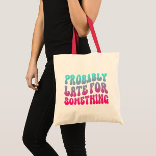 Probably Late For Something Punctuality Humour Coo Tote Bag