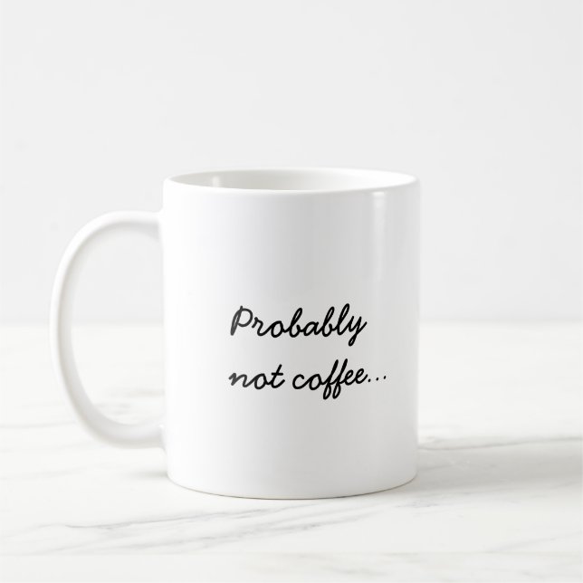 Probably Not Coffee | Office Work Humour Mug (Left)