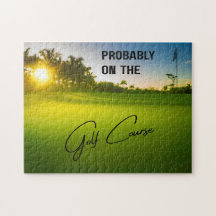 Probably on the Golf Course Golf Lovers