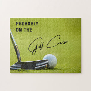 Probably on the Golf Course Golf Lovers Jigsaw Puzzle