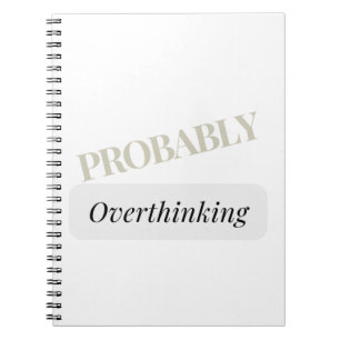 Probably Overthinking Notebook