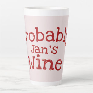 Probably Personalised (Jans) Wine Latte Mug