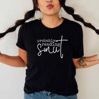 Probably Reading Smut Funny Book Lover T-Shirt