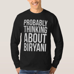 Probably Thinking About Biryani Pakistani Food T-Shirt