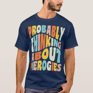 Probably Thinking About Pierogies Dyngus Day Polis T-Shirt