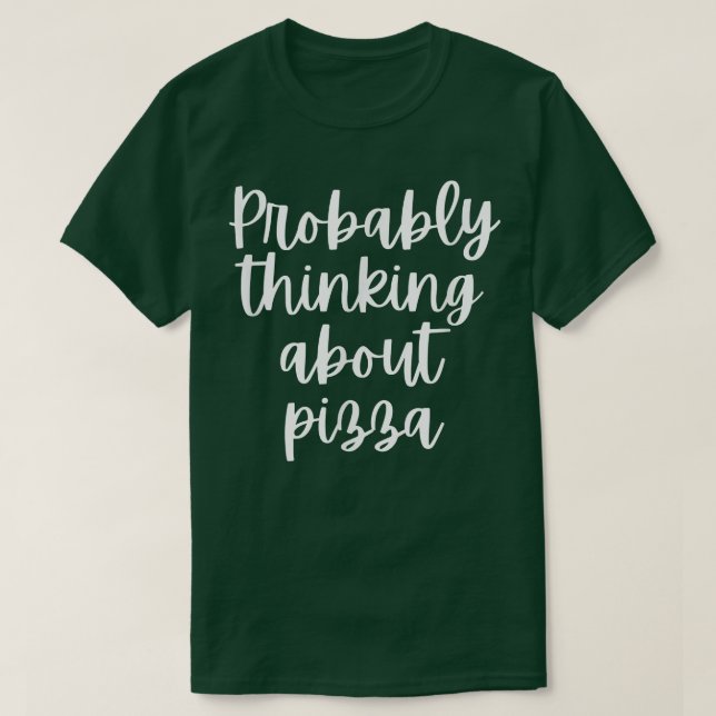 Probably Thinking About Pizza 1341  T-Shirt (Design Front)