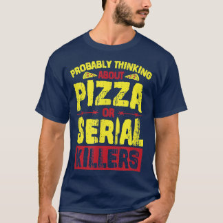 Probably Thinking About Pizza Or Serial Killers 26 T-Shirt