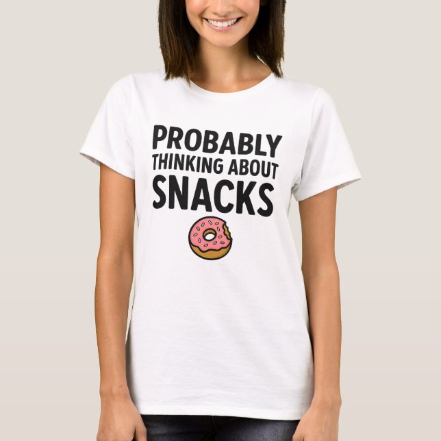 Probably Thinking About Snacks T-Shirt (Front)