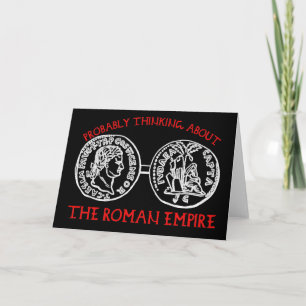 Probably thinking about the Roman Empire funny mem Card