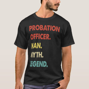 Probation Officer Man Myth Legend 1 T-Shirt