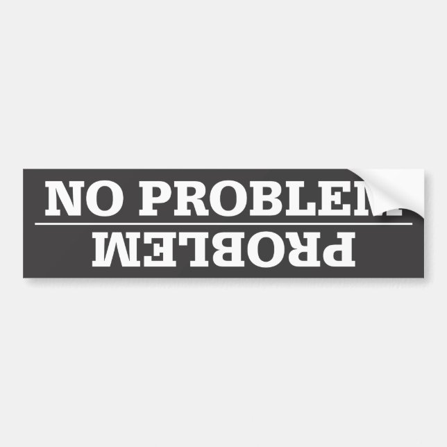 Problem / No Problem Bumper Sticker (Front)
