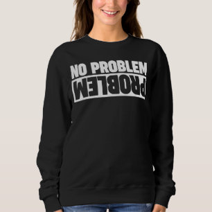 Problem No Problem Upside Down 2 Sweatshirt