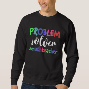 Problem Solver Math Teacher  Funny Math Lover Sweatshirt