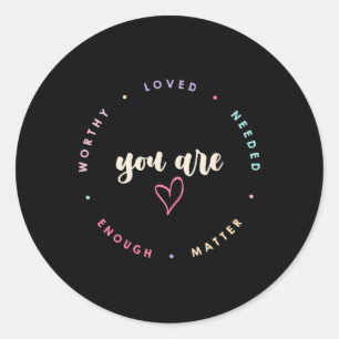 Problem Worthy Loved Needed Enough Mental Health Classic Round Sticker