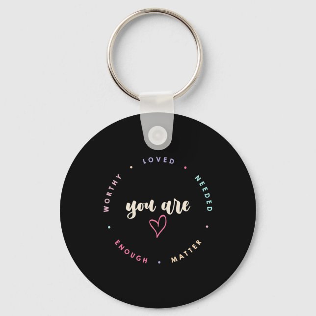 Problem Worthy Loved Needed Enough Mental Health  Key Ring (Front)