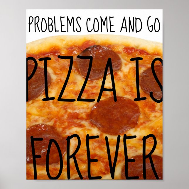 Problems Come and Go, Pizza Is Forever - Funny Poster (Front)