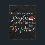 Probly Just Gonna Jingle Some Of The Way For Men W Fleece Blanket<br><div class="desc">Probly Just Gonna Jingle Some Of The Way For Men Women</div>