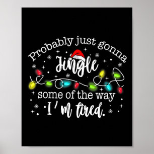 Probly Just Gonna Jingle Some Of The Way I'm Tired Poster