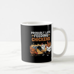 Probly Late Feeding Chickens Homestead Chicken Kee Coffee Mug