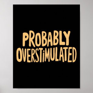 Probly Overstimulated _6 Poster