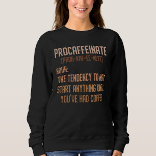 Procaffeinate Caffeine Drinker Brewed Coffee Espre Sweatshirt