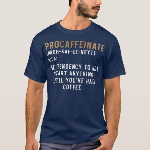 Procaffeinate Caffeine Drinker Brewed Coffee Espre T-Shirt