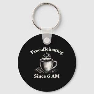 Procaffeinating Since 6 AM Funny Coffee Lover Key Ring