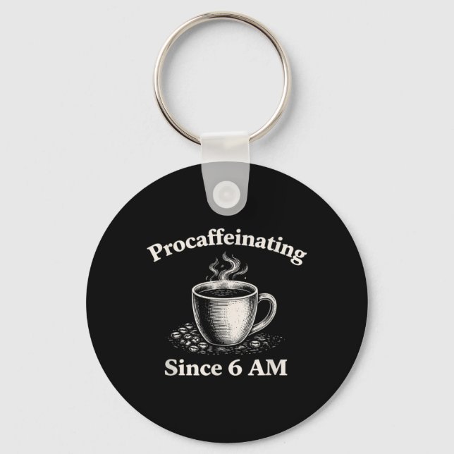 Procaffeinating Since 6 AM Funny Coffee Lover Key Ring (Front)