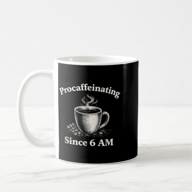 Procaffeinating Since 6 AM Funny Coffee Lover Mug (Left)