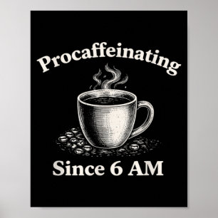 Procaffeinating Since 6 AM Funny Coffee Lover Poster