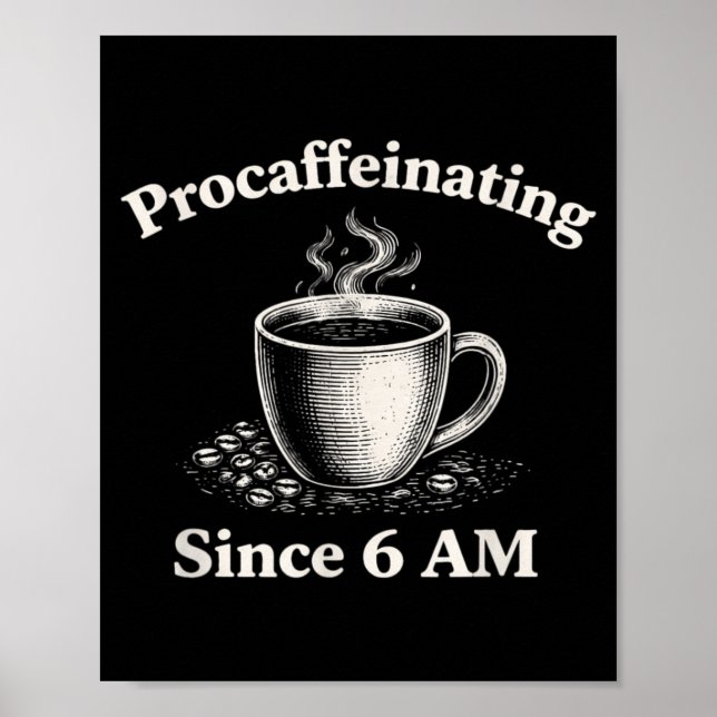 Procaffeinating Since 6 AM Funny Coffee Lover Poster (Front)