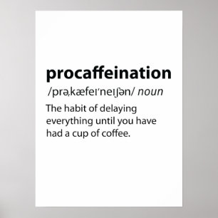 Procaffeination Funny Dictionary Definition Poster