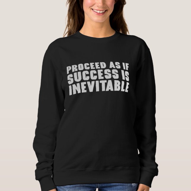 Proceed As If Success Is Inevitable Stoic Inspirat Sweatshirt (Front)